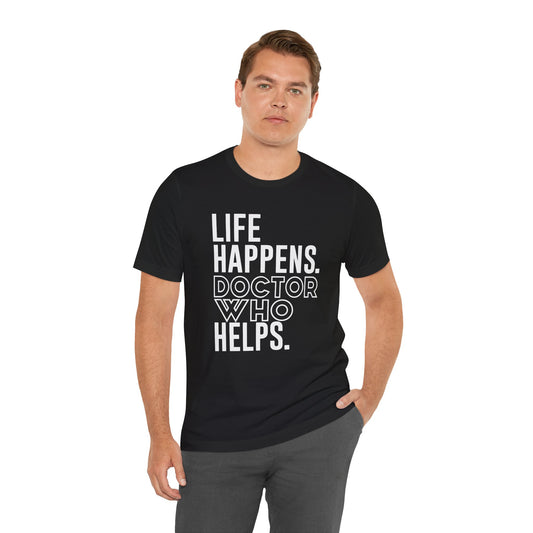 Life Happens Doctor Who Helps Unisex T-Shirt - Fandom-Made