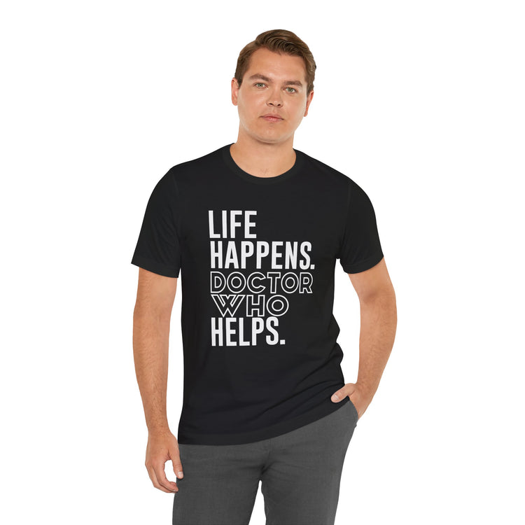 Life Happens Doctor Who Helps T-Shirt