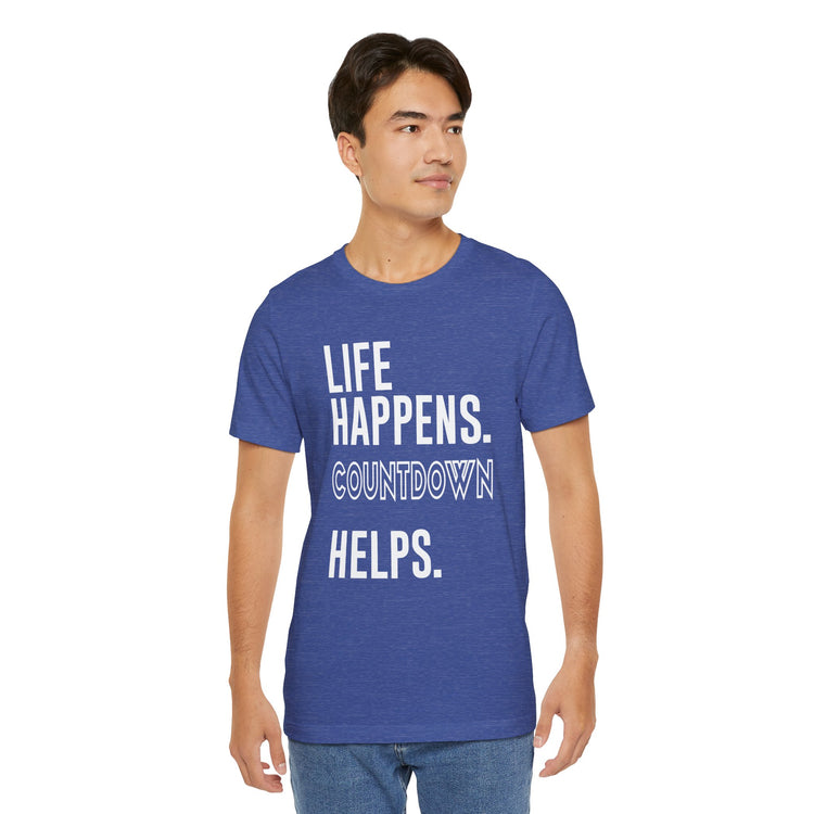 Life Happens Countdown Helps T-Shirt - Fandom-Made