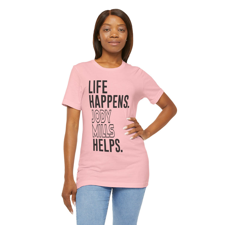 Life Happens Jody Mills Helps Unisex T-Shirt