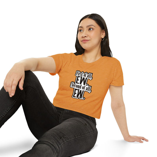 First Of All Ew Crop Top - Fandom-Made
