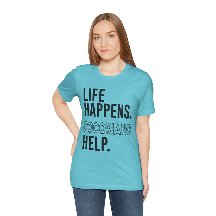 Life Happens Cocoriang Help Unisex T-Shirt - Fandom-Made