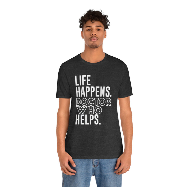 Life Happens Doctor Who Helps T-Shirt