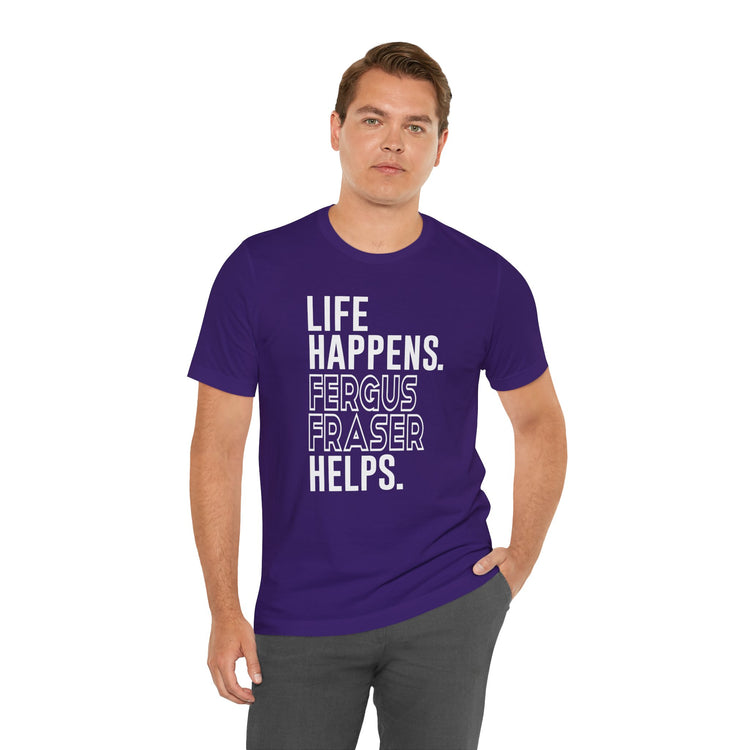 Life Happens Fergus Fraser Helps Unisex T-Shirt - Fandom-Made