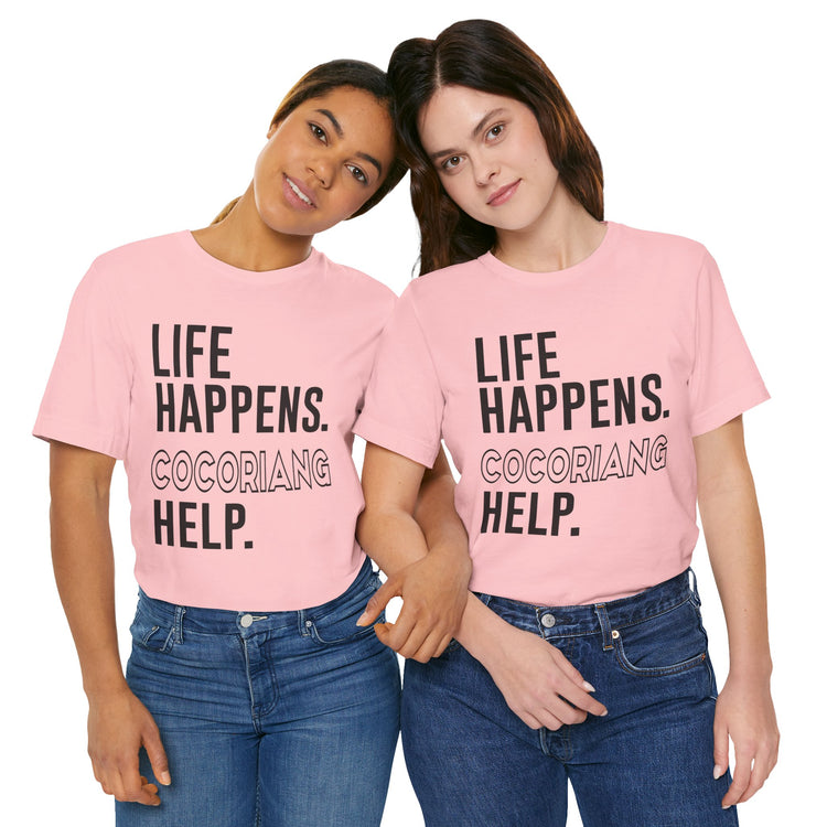 Life Happens Cocoriang Help Unisex T-Shirt - Fandom-Made