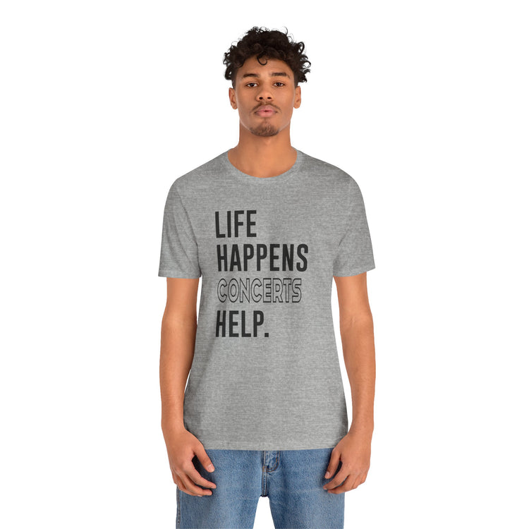 Life Happens Concerts Help Unisex T-Shirt - Fandom-Made