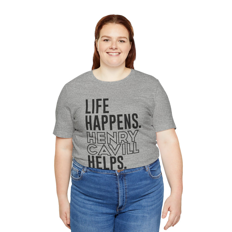 Life Happens Henry Cavill Helps T-Shirt - Fandom-Made