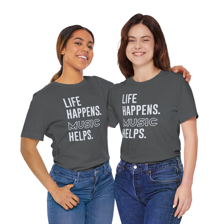 Life Happens Music Helps Unisex T-Shirt - Fandom-Made