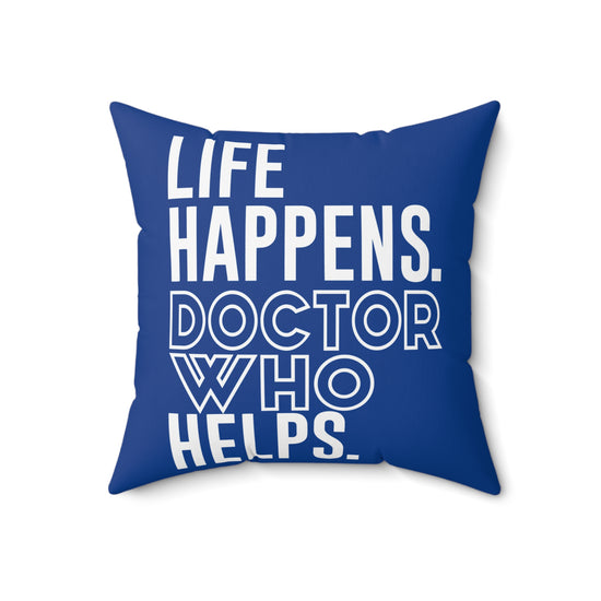 Life Happens Doctor Who Helps Square Pillow - Fandom-Made