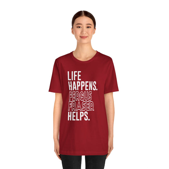 Life Happens Fergus Fraser Helps Unisex T-Shirt - Fandom-Made