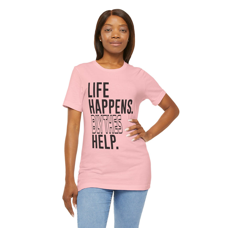 Life Happens Blythes Help Unisex T-Shirt