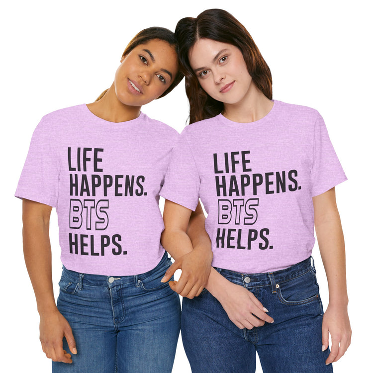 Life Happens BTS Helps Unisex T-Shirt