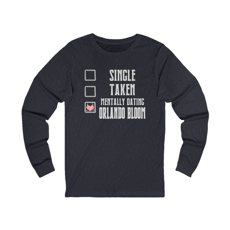 Mentally Dating Orlando Bloom Unisex Long Sleeve T-Shirt