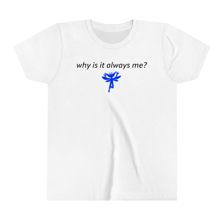 Why Is It Always Me Youth Tee - Fandom-Made