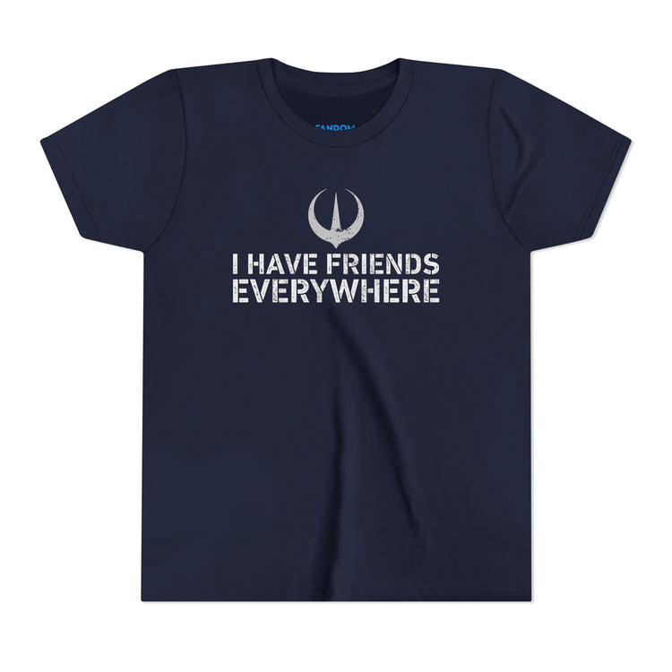 I Have Friends Everywhere Youth Tee - Fandom-Made