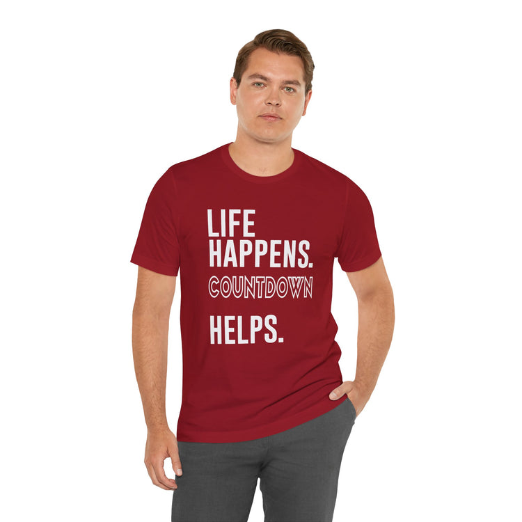 Life Happens Countdown Helps T-Shirt - Fandom-Made