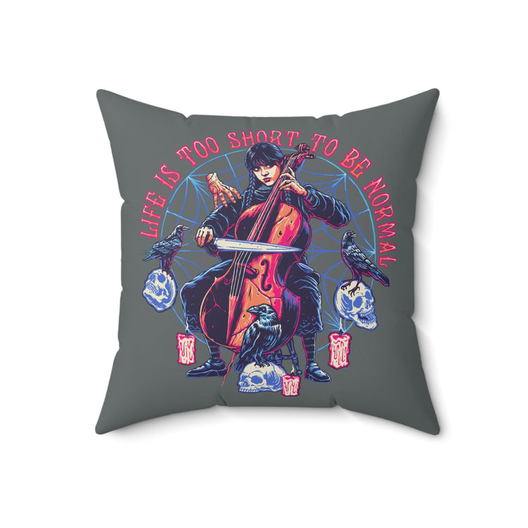 Life Is Too Short To Be Normal Pillow