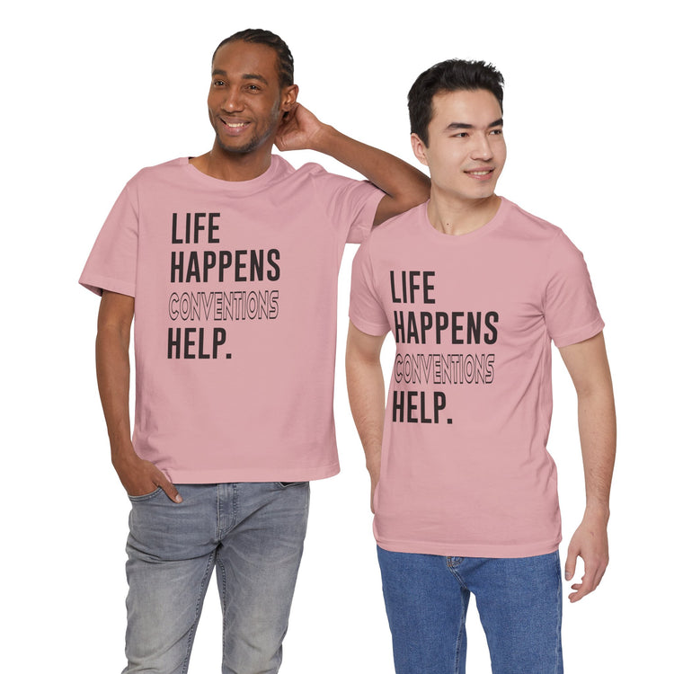 Life Happens Conventions Help T-Shirt - Fandom-Made