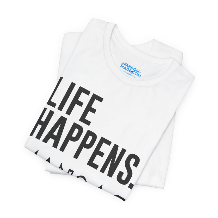 Life Happens Mangas Help T-Shirt - Fandom-Made