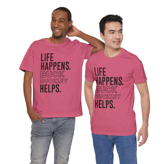Life Happens Buck Buckley Helps T-Shirt - Fandom-Made