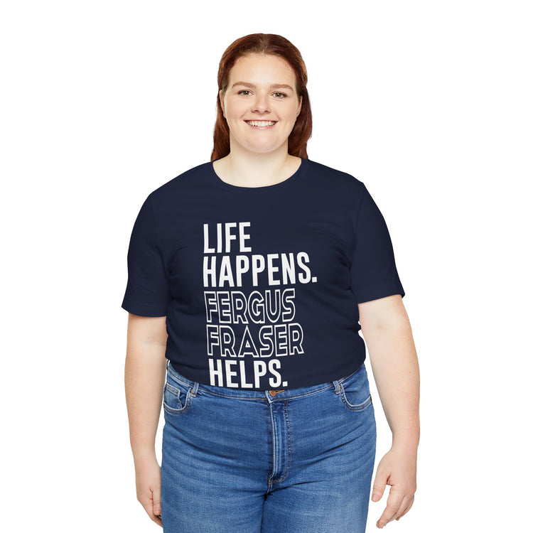 Life Happens Fergus Fraser Helps Unisex T-Shirt - Fandom-Made