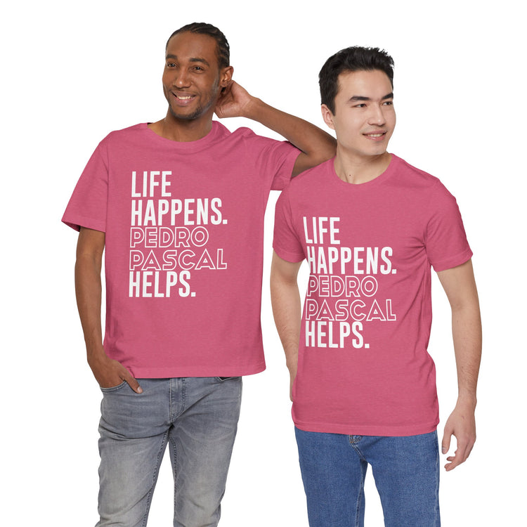 Life Happens Pedro Pascal Helps T-Shirt - Fandom-Made