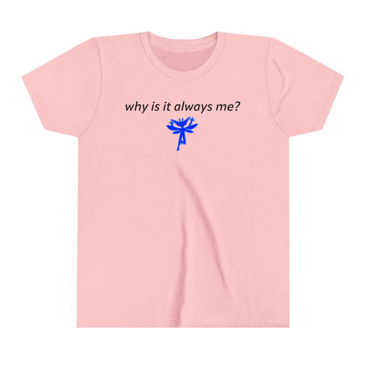 Why Is It Always Me Youth Tee - Fandom-Made