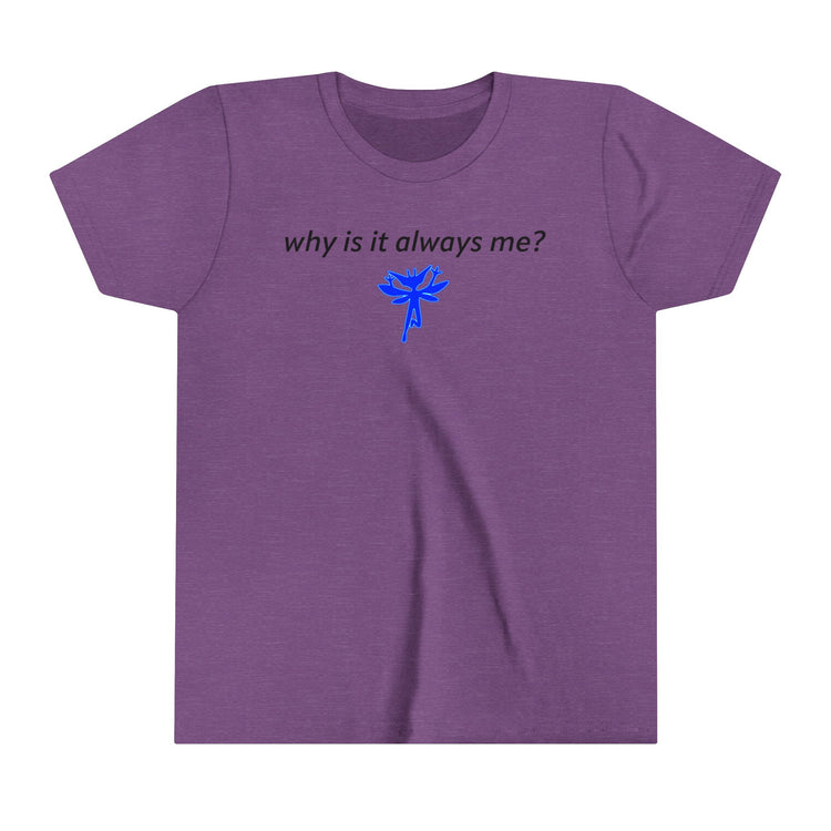 Why Is It Always Me Youth Tee - Fandom-Made