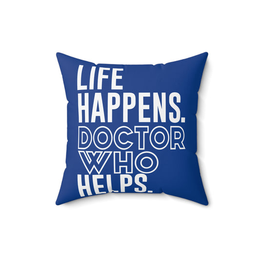 Life Happens Doctor Who Helps Square Pillow - Fandom-Made