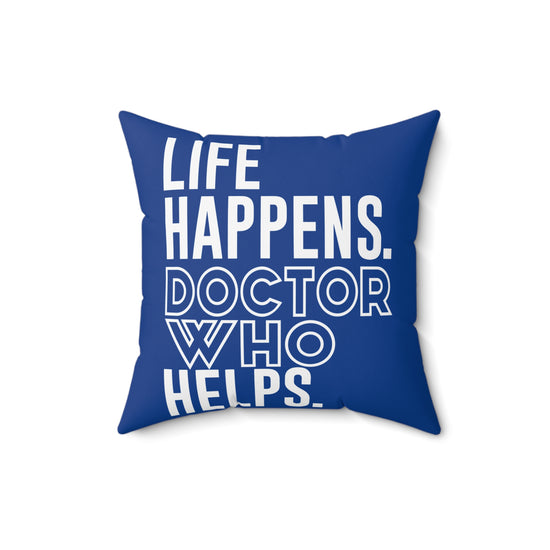 Life Happens Doctor Who Helps Square Pillow - Fandom-Made