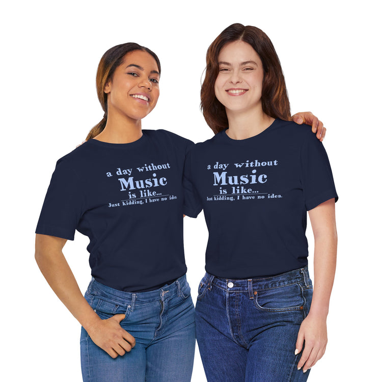 A Day Without Music Unisex T-Shirt - Fandom-Made