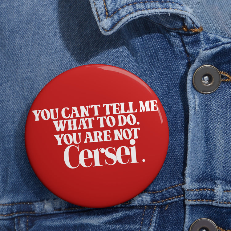 You're Not Cersei Pin