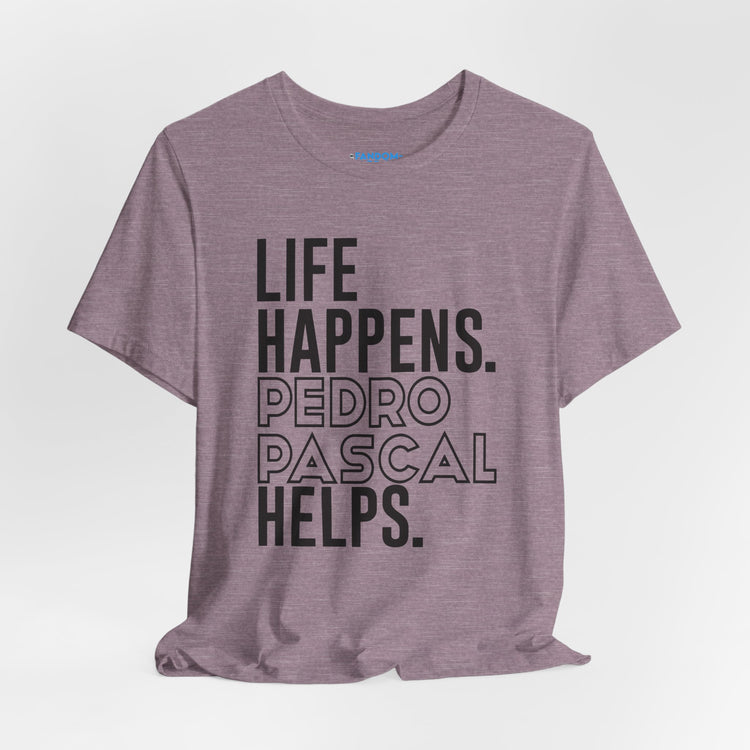 Life Happens Pedro Pascal Helps T-Shirt - Fandom-Made