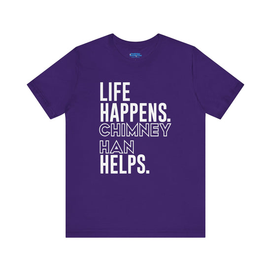 Life Happens Chimney Han Helps T-Shirt - Fandom-Made