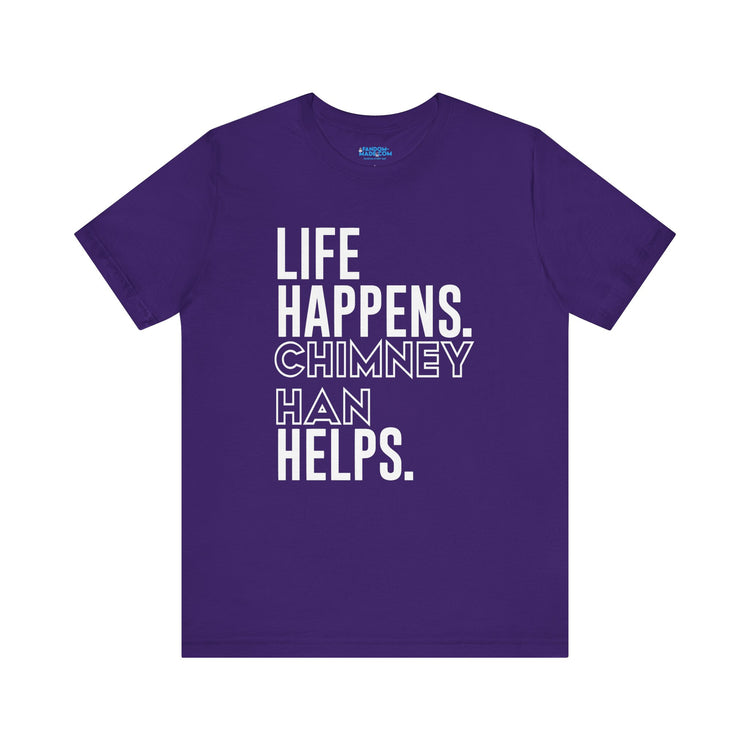 Life Happens Chimney Han Helps T-Shirt - Fandom-Made