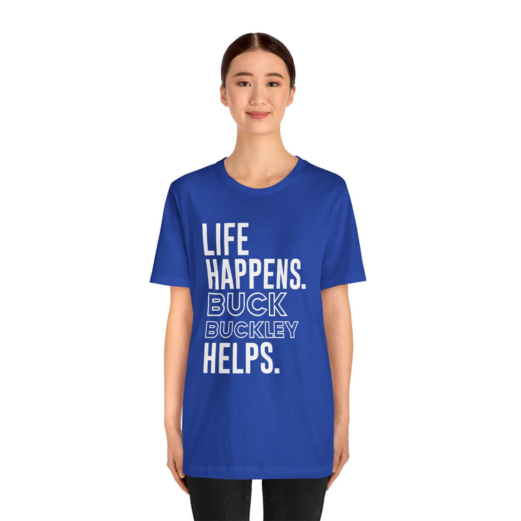 Life Happens Buck Buckley Helps T-Shirt - Fandom-Made