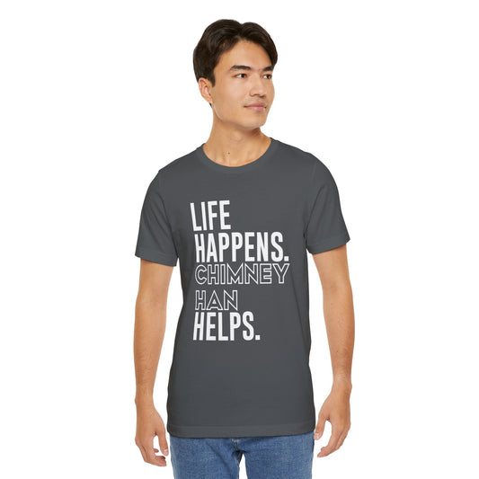 Life Happens Chimney Han Helps T-Shirt - Fandom-Made