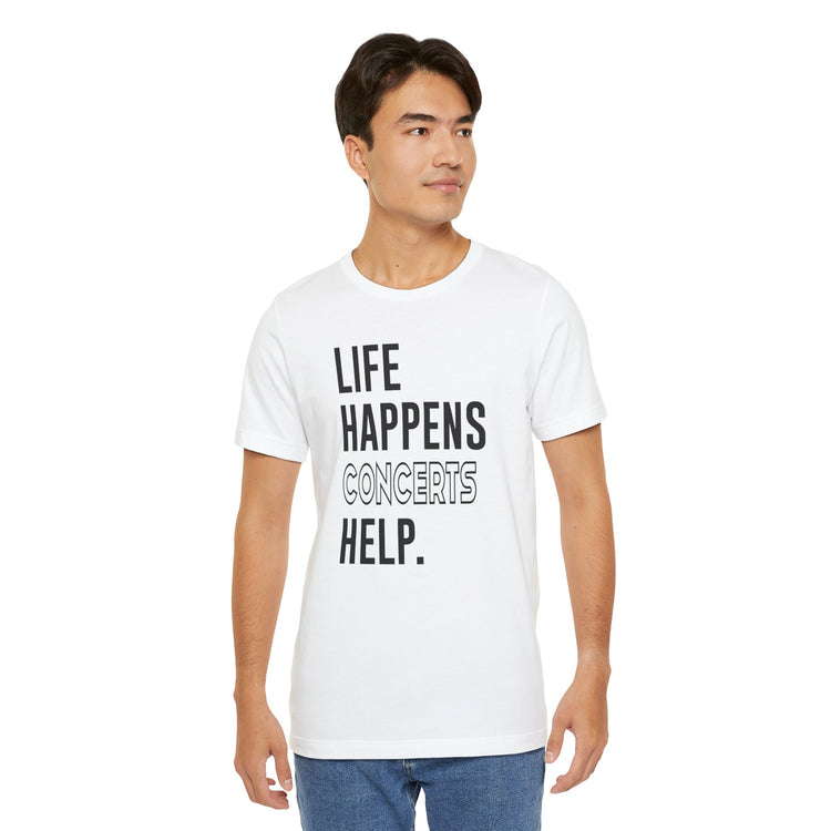 Life Happens Concerts Help Unisex T-Shirt - Fandom-Made