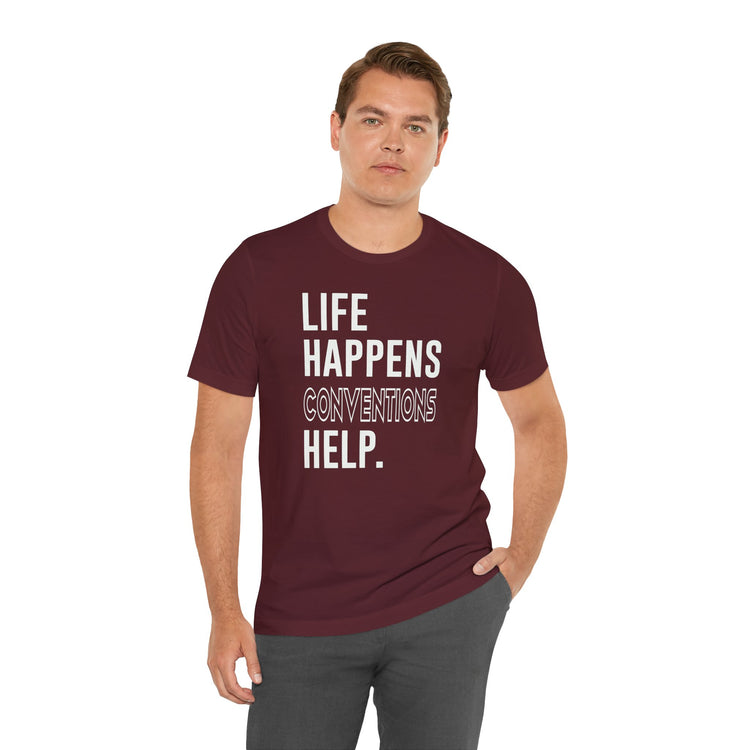 Life Happens Conventions Help T-Shirt - Fandom-Made