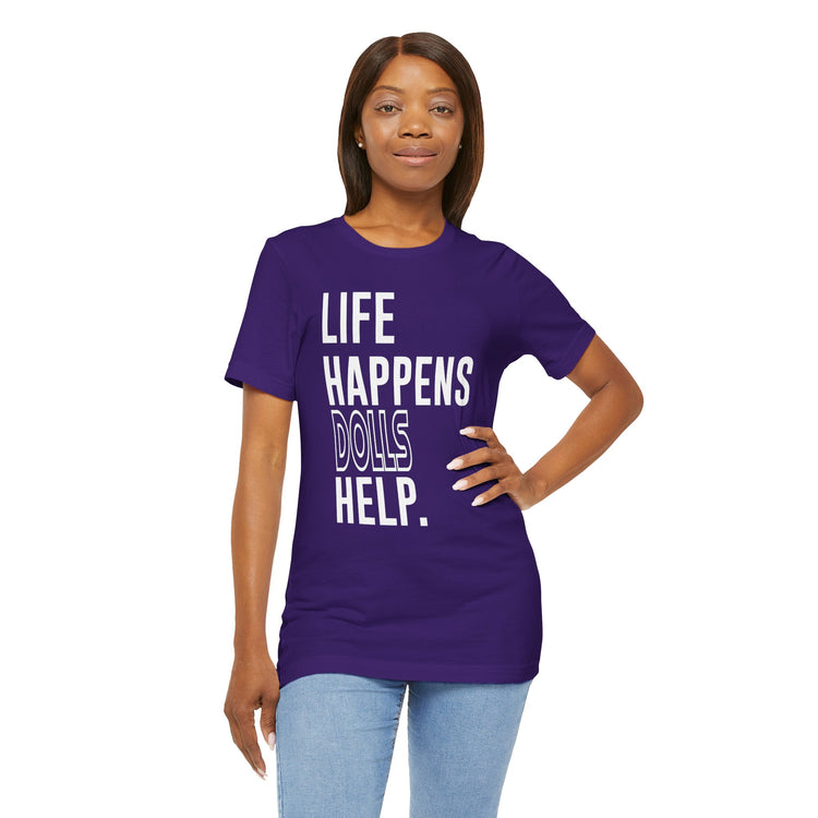 Life Happens Dolls Help Unisex T-Shirt