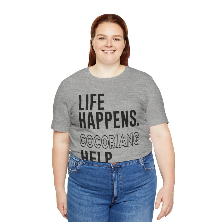 Life Happens Cocoriang Help Unisex T-Shirt - Fandom-Made