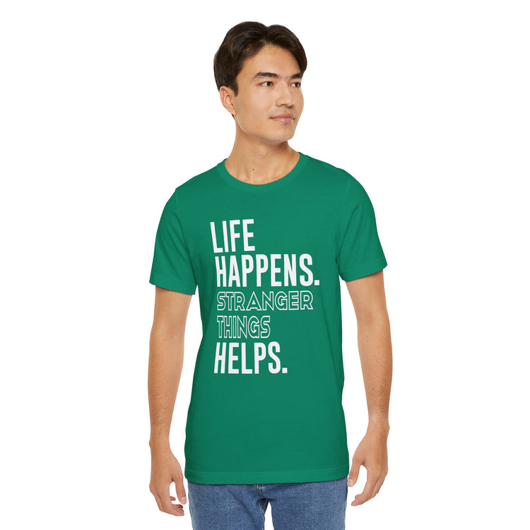 Life Happens Stranger Things Helps Unisex T-Shirt - Fandom-Made