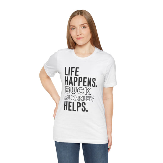 Life Happens Buck Buckley Helps T-Shirt - Fandom-Made