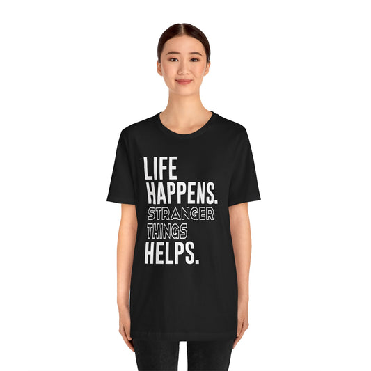 Life Happens Stranger Things Helps Unisex T-Shirt - Fandom-Made