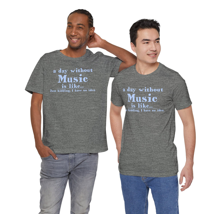 A Day Without Music Unisex T-Shirt - Fandom-Made
