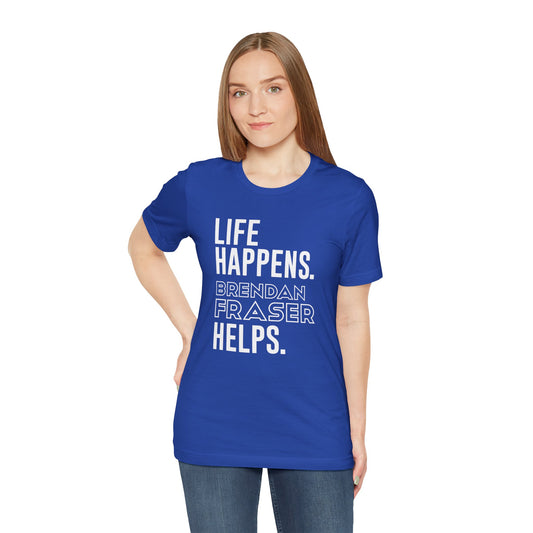 Life Happens Brendan Fraser Helps T-Shirt - Fandom-Made
