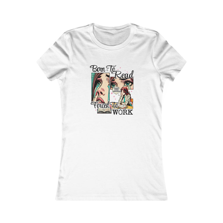 Born To Read Forced To Work Women's Favorite Tee - Fandom-Made