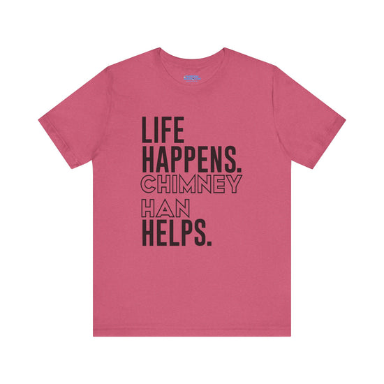 Life Happens Chimney Han Helps T-Shirt - Fandom-Made