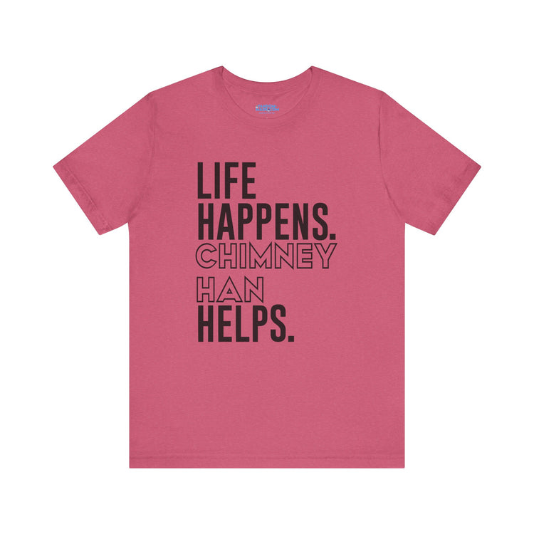 Life Happens Chimney Han Helps T-Shirt - Fandom-Made