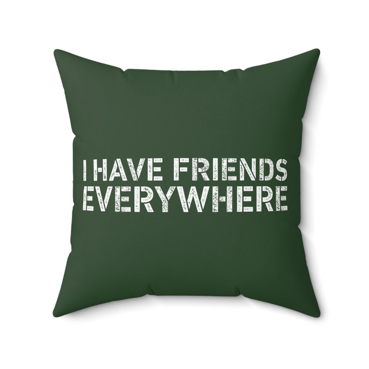 I Have Friends Everywhere Square Pillow - Fandom-Made
